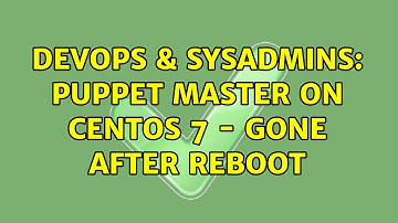 DevOps & SysAdmins: puppet master on CentOS 7 - Gone after reboot (2 Solutions!!)