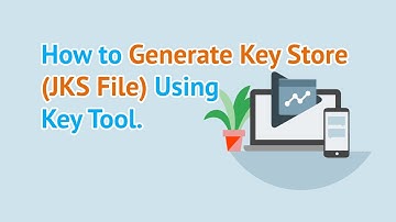 How to Generate Key Store (JKS File) Using Key Tool