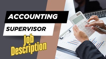 Job description of Accounting Supervisor - Role, Responsibilities & Skills