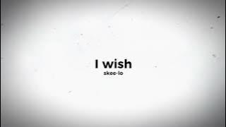 I wish - Skee-lo (Sped up-2x)