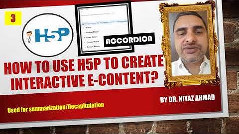 How to use H5P to create an interactive e-content (Accordion)? -by Dr. Niyaz Ahmad