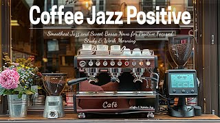 Coffee Jazz Positive - Smoothest Jazz and Sweet Bossa Nova for Positive Focused Study & Work Morning by Coffee & Melodies Jazz 2,074 views 4 weeks ago 1 hour, 53 minutes