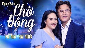 CHỜ ĐÔNG - PHI NGA & ĐẠI NGHĨA | Bài Hát Về Tình Yêu Khiến Bao Con Tim Say Đắm