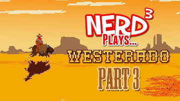 Nerd³ Plays... Westerado - Part 3
