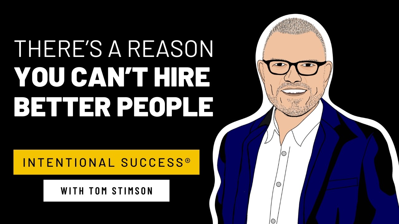 There’s a Reason You Can’t Hire Better People - Intentional Success Podcast Episode #130