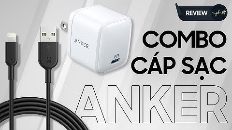 Điện thoại sạc nhanh nhờ combo Anker này