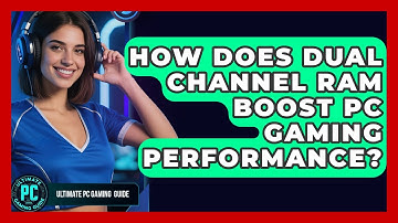 How Does Dual Channel RAM Boost PC Gaming Performance? - Ultimate PC Gaming Guide