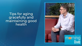 Tips for aging gracefully and maintaining good health
