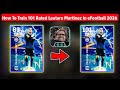 How To Train 101 Rated Lautaro Martinez In eFootball 2026 | Nominating Martinez Max Level Playstyle