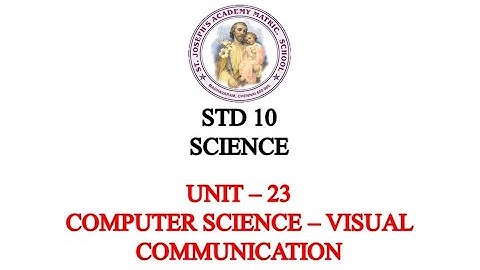 SCIENCE STD 10 COMPUTER SCIENCE | VISUAL COMMUNICATION | UNIT - 23