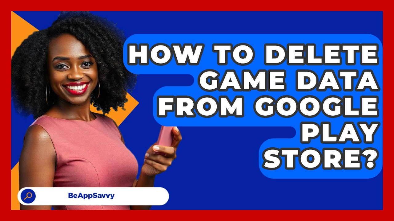 how-to-delete-game-data-from-google-play-store-be-app-savvy-youtube