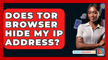 Does Tor Browser Hide My IP Address? - SearchEnginesHub.com
