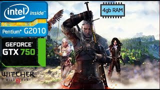 Witcher 3   GTX 750 + Pentium G2010 + 4gb Ram at 1080p