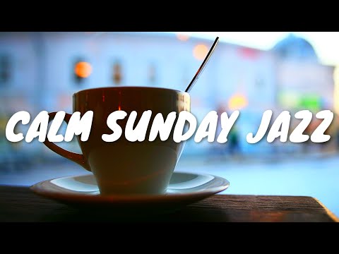 Calm Sunday JAZZ Café BGM ☕ Chill Out Jazz Music For Coffee, Study, Work, Reading & Relaxing