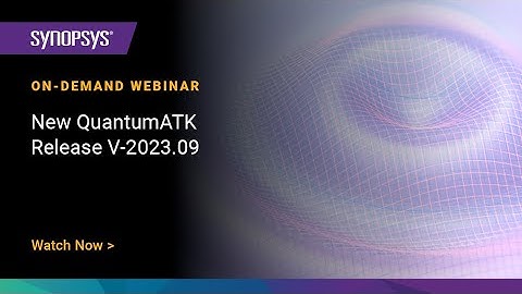 Synopsys Webinar on QuantumATK V-2023.09 Release