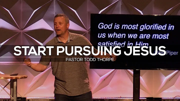 Start Pursuing Jesus | Pastor Todd Thorpe