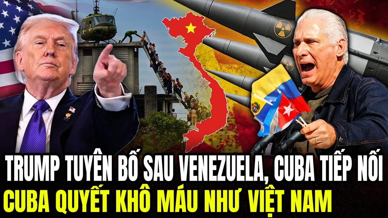 Trump Tuyên Bố Sau Venezuela, Cuba Tiếp Nối: Cuba Quyết Khô Máu Như VN Đã Từng | Lịch Sử Quân Sự