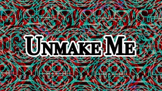 “Unmake Me” - (Official Visualiser)