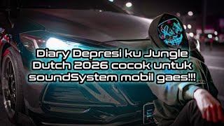 Diary Depresi ku Jungle Dutch 2026 cocok untuk soundSystem mobil gaes!!!