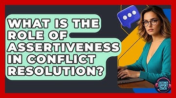 What Is The Role Of Assertiveness In Conflict Resolution? - Customer Support Coach