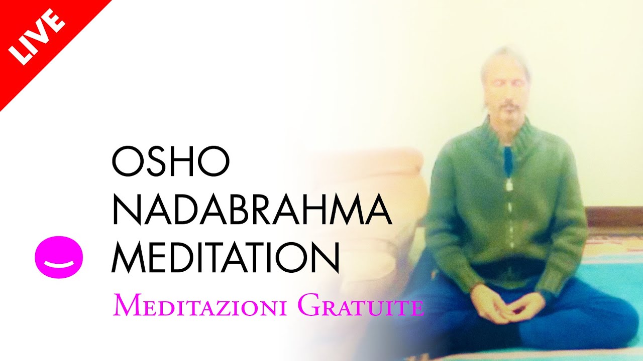Osho Nadabrahma Meditation - MEDITAZIONI GRATUITE