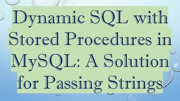 Dynamic SQL with Stored Procedures in MySQL: A Solution for Passing Strings