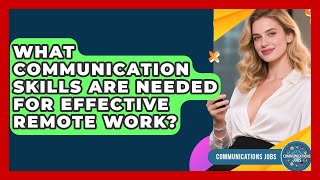 What Communication Skills Are Needed for Effective Remote Work? - Communications Jobs