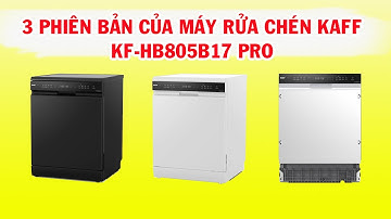 3 phiên bản của máy rửa chén KAFF KF-HB805B17 PRO