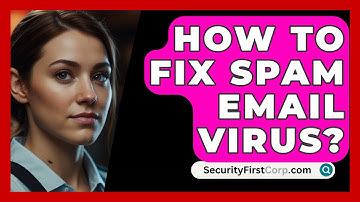How To Fix Spam Email Virus? - SecurityFirstCorp.com