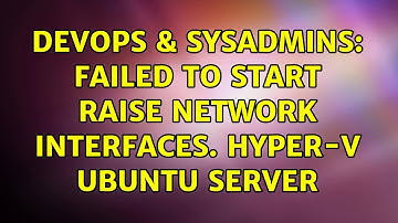 DevOps & SysAdmins: Failed to start Raise network interfaces. Hyper-V Ubuntu Server