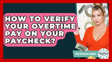 How To Verify Your Overtime Pay On Your Paycheck? - Your Paycheck Planner