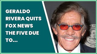 GERALDO RIVERA QUITS FOX NEWS THE FIVE DUE TO INCREASING TENSION