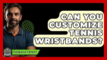 Can You Customize Tennis Wristbands? - The Racket Xpert