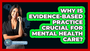 Why Is Evidence-based Practice Crucial For Mental Health Care? - Psychological Clarity