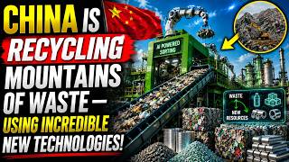 CHINA IS RECYCLING MOUNTAINS OF WASTE — USING INCREDIBLE NEW TECHNOLOGIES