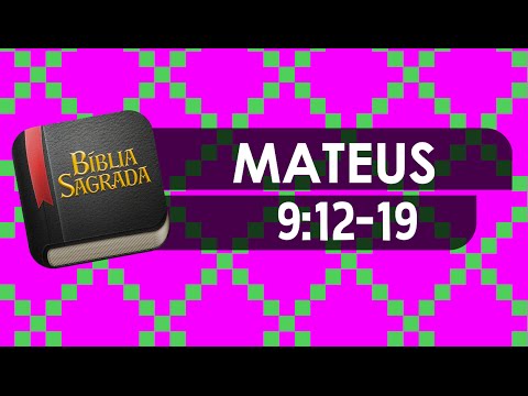 MATEUS 9:12-19 – Bíblia Sagrada Online em Vídeo