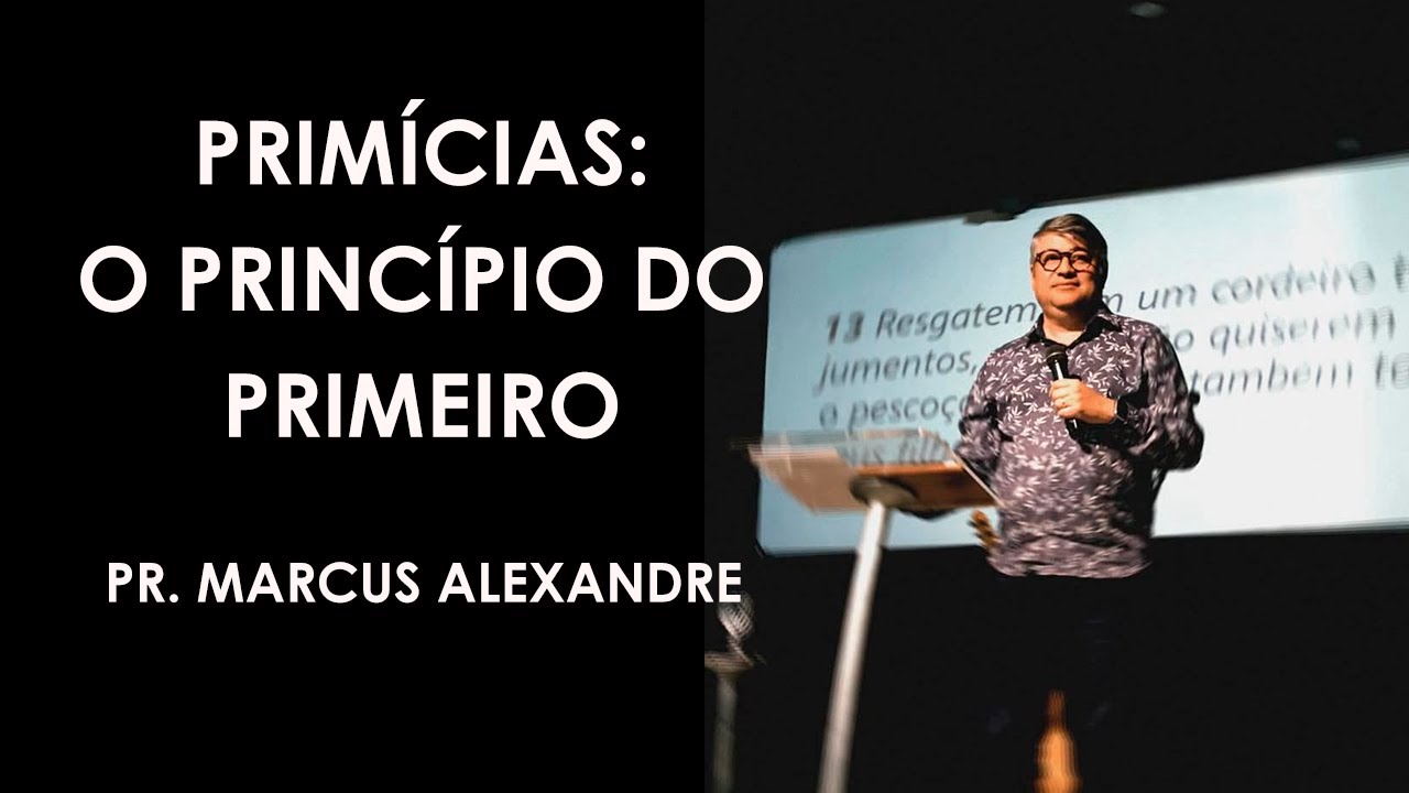 PRIMÍCIAS: O PRINCÍPIO DO PRIMEIRO || PR. MARCUS ALEXANDRE - CCA