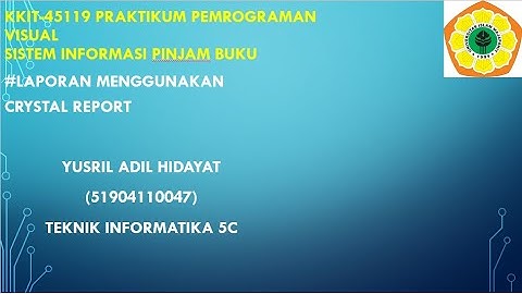 KKIT-45119 Praktikum Pemrograman Visual : Membuat Laporan Menggunakan Crystal Report
