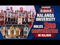 Nalanda University Holds 3rd Convocation in Rajgir; 219 Students From 14 Countries Graduate |
