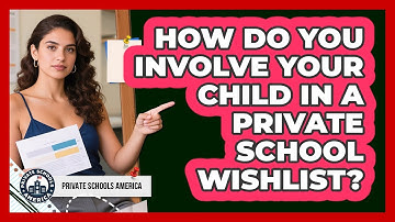 How Do You Involve Your Child In A Private School Wishlist?