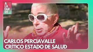 ¡EXCLUSIVO! CARLOS PERCIAVALLE INTERNADO