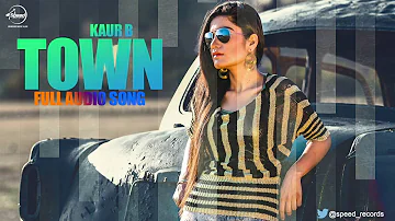 Town ( Full Audio Song ) | Kaur B | Punjabi Song Collection | Speed Records