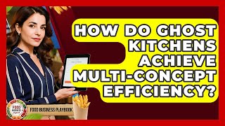 How Do Ghost Kitchens Achieve Multi-concept Efficiency? - Food Business Playbook