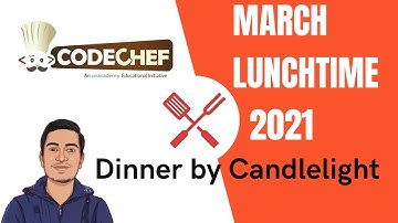 Codechef March Lunchtime 2021 | Dinner By Candlelight explanation in Hindi