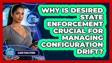 Why Is Desired State Enforcement Crucial For Managing Configuration Drift? - Cloud Stack Studio