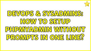 DevOps & SysAdmins: How to setup phpmyadmin without prompts in one line?