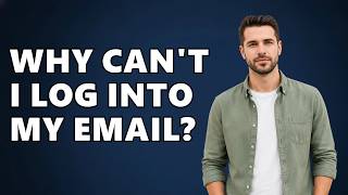Why Can t I Log Into My Email
