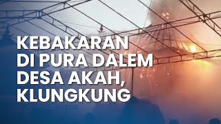 🔴 Kebakaran di Pura Dalem Desa Akah, Klungkung