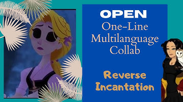 (OPEN) One-Line Multilanguage, Group Collab. Rapunzel Tangled Series -Reverse Incantation