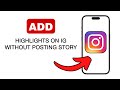 How to Add Highlights on Instagram Without Posting on Story - 2024 (Quick And Easy)